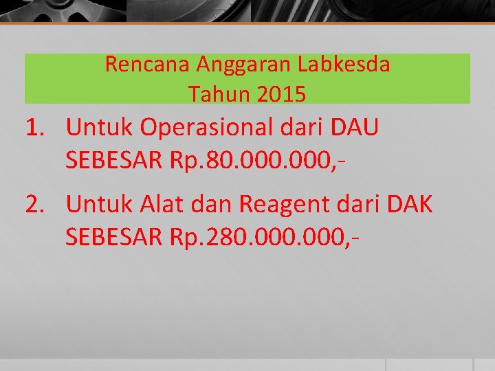 Rencana Anggaran Labkesda Tahun 2015 1. Untuk Operasional dari DAU SEBESAR Rp. 80. 000,