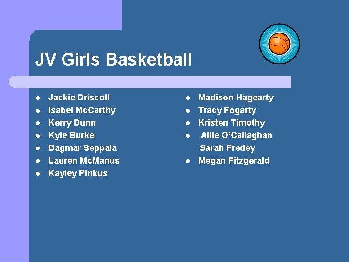 JV Girls Basketball l l l Jackie Driscoll Isabel Mc. Carthy Kerry Dunn Kyle