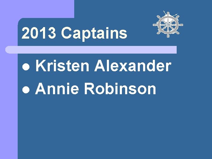 2013 Captains Kristen Alexander l Annie Robinson l 