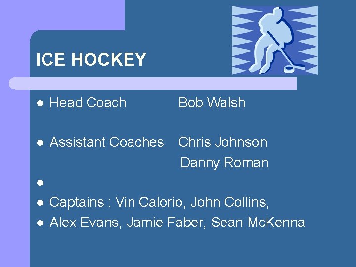  ICE HOCKEY l Head Coach Bob Walsh l Assistant Coaches Chris Johnson Danny