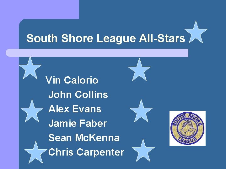 South Shore League All-Stars Vin Calorio John Collins Alex Evans Jamie Faber Sean Mc.