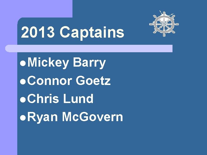 2013 Captains l Mickey Barry l Connor Goetz l Chris Lund l Ryan Mc.