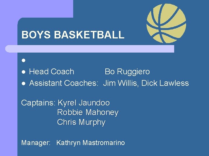  BOYS BASKETBALL l l l Head Coach Bo Ruggiero Assistant Coaches: Jim Willis,