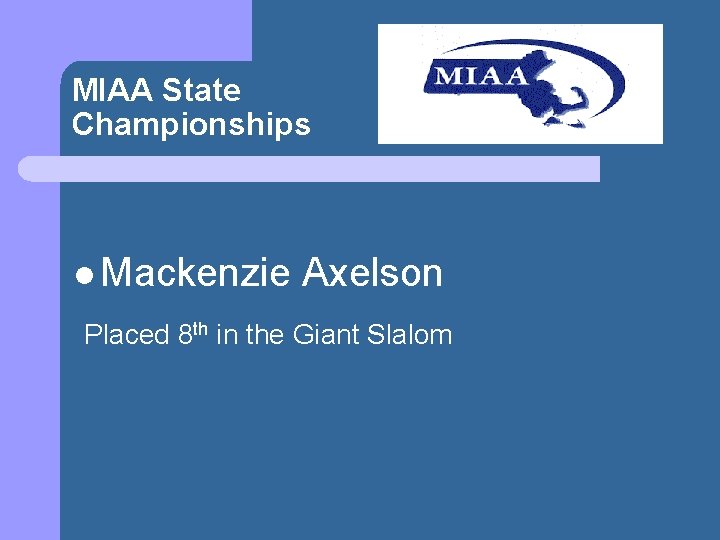 MIAA State Championships l Mackenzie Axelson Placed 8 th in the Giant Slalom 