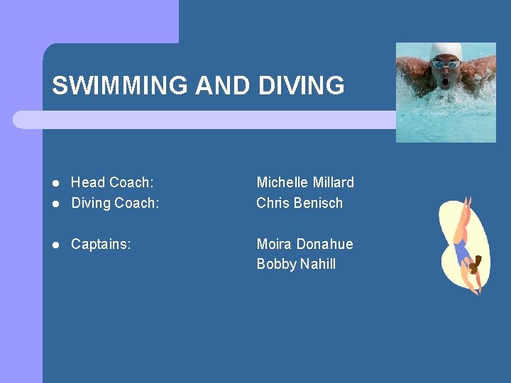 SWIMMING AND DIVING l Head Coach: Diving Coach: Michelle Millard Chris Benisch l Captains: