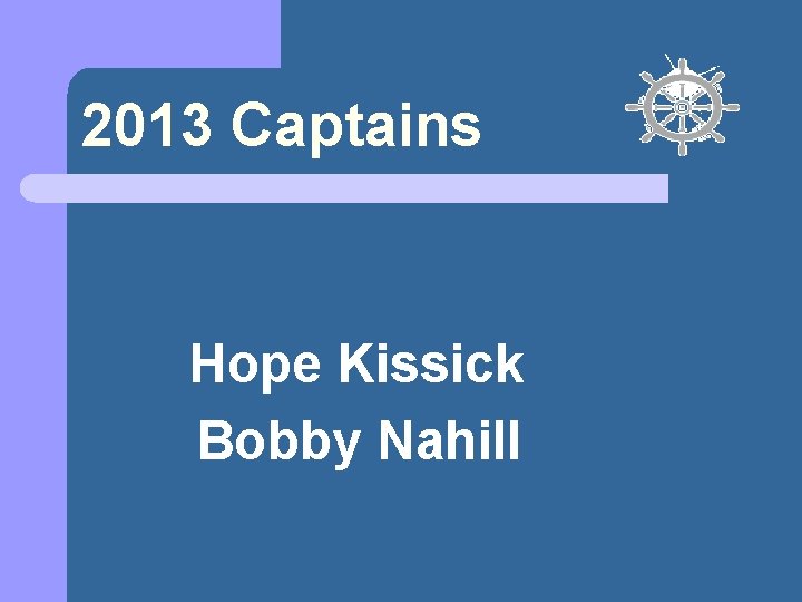 2013 Captains Hope Kissick Bobby Nahill 