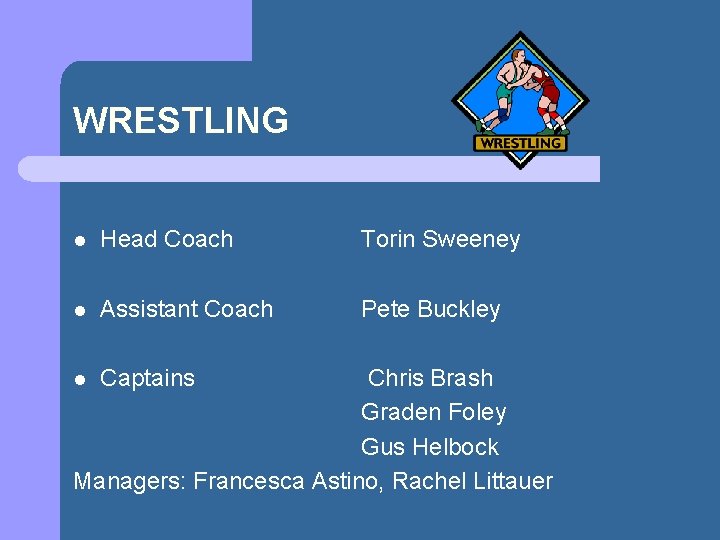 WRESTLING l Head Coach Torin Sweeney l Assistant Coach Pete Buckley Chris Brash Graden