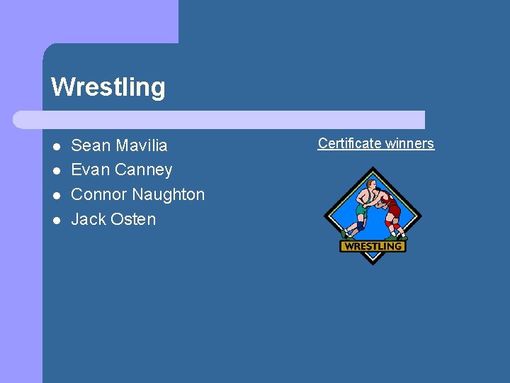 Wrestling l l Sean Mavilia Evan Canney Connor Naughton Jack Osten Certificate winners 