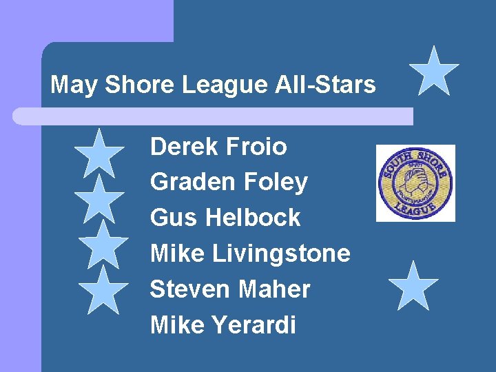 May Shore League All-Stars Derek Froio Graden Foley Gus Helbock Mike Livingstone Steven Maher