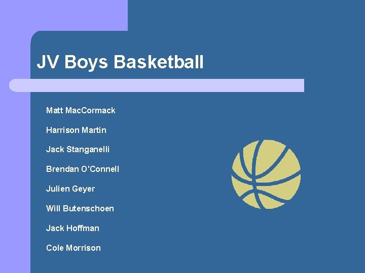 JV Boys Basketball Matt Mac. Cormack Harrison Martin Jack Stanganelli Brendan O'Connell Julien Geyer