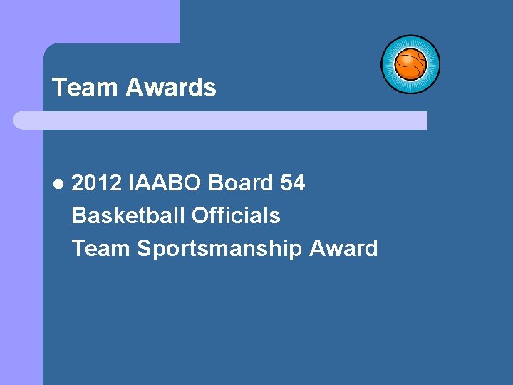 Team Awards 2012 IAABO Board 54 Basketball Officials Team Sportsmanship Award l 