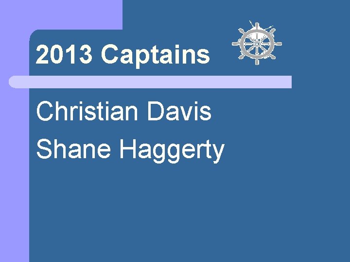 2013 Captains Christian Davis Shane Haggerty 