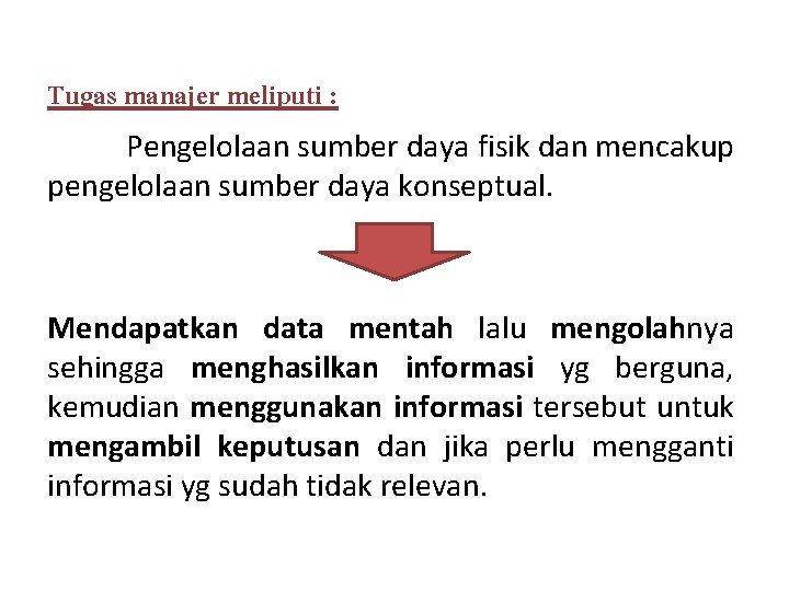 Tugas manajer meliputi : Pengelolaan sumber daya fisik dan mencakup pengelolaan sumber daya konseptual.