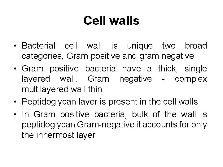 Cell walls • Bacterial cell wall is unique two broad categories, Gram positive and