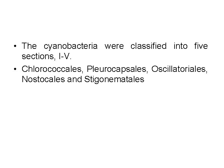  • The cyanobacteria were classified into five sections, I V. • Chlorococcales, Pleurocapsales,