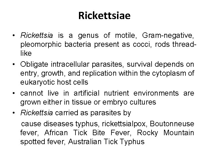 Rickettsiae • Rickettsia is a genus of motile, Gram negative, pleomorphic bacteria present as