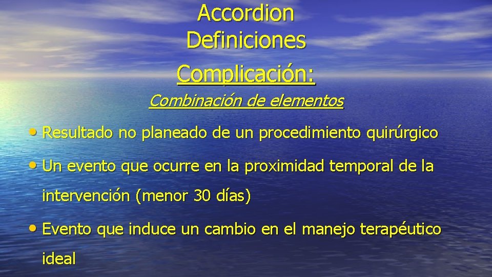 Accordion Definiciones Complicación: Combinación de elementos • Resultado no planeado de un procedimiento quirúrgico