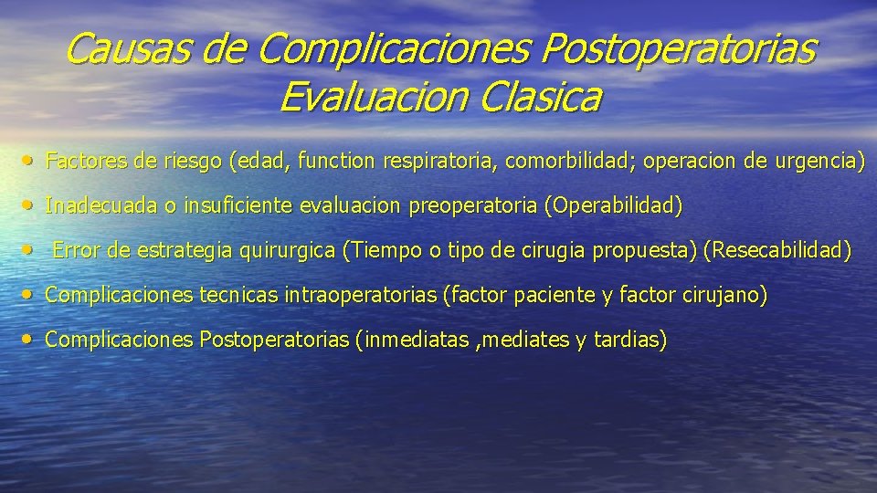 Causas de Complicaciones Postoperatorias Evaluacion Clasica • Factores de riesgo (edad, function respiratoria, comorbilidad;