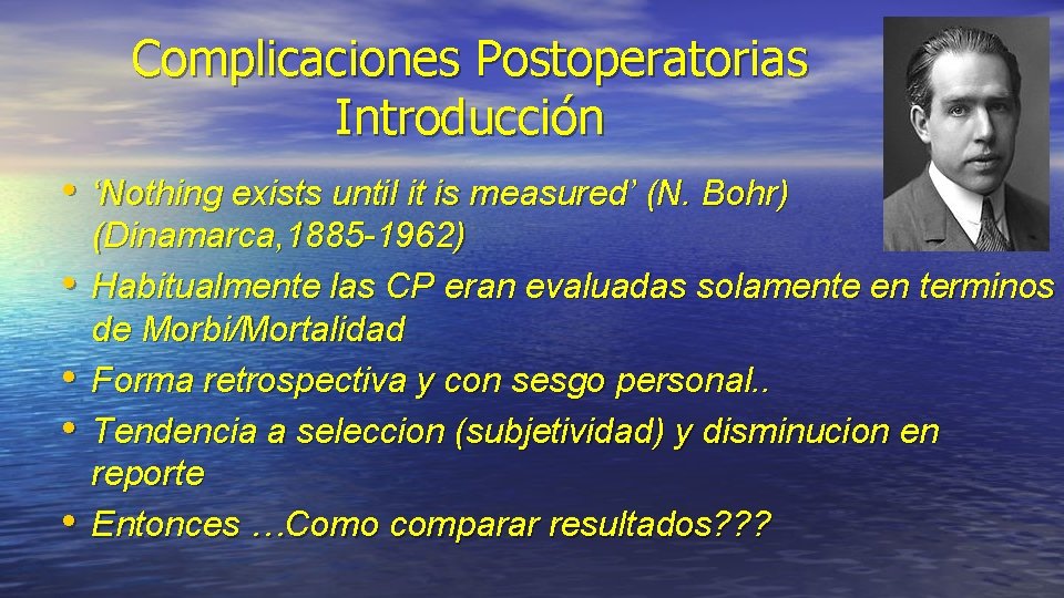 Complicaciones Postoperatorias Introducción • ‘Nothing exists until it is measured’ (N. Bohr) • •