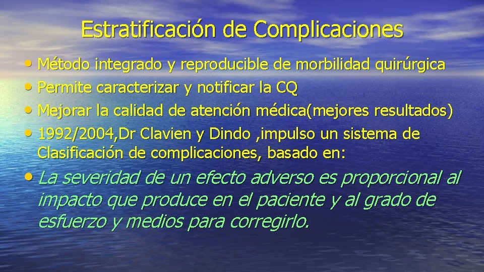 Estratificación de Complicaciones • Método integrado y reproducible de morbilidad quirúrgica • Permite caracterizar