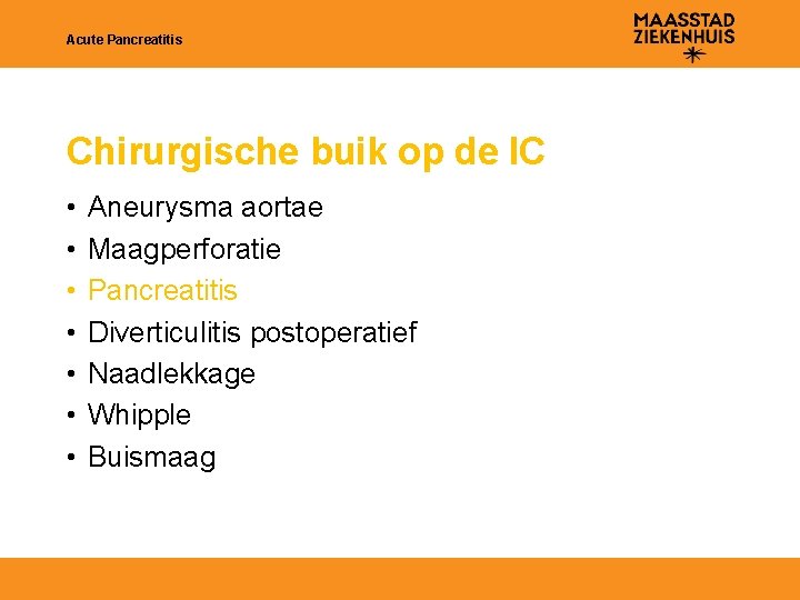 Acute Pancreatitis Chirurgische buik op de IC • • Aneurysma aortae Maagperforatie Pancreatitis Diverticulitis