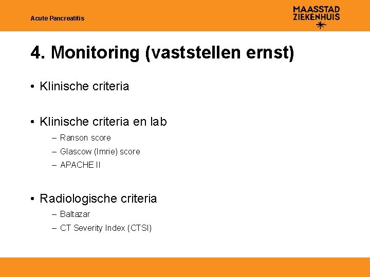 Acute Pancreatitis 4. Monitoring (vaststellen ernst) • Klinische criteria en lab – Ranson score