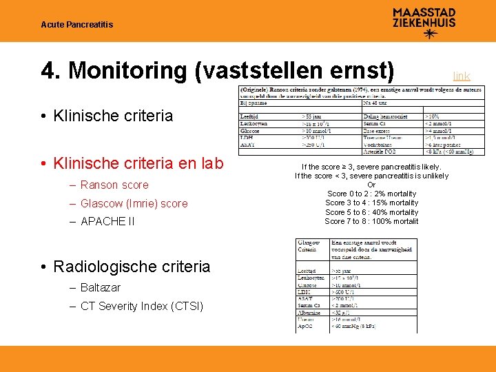 Acute Pancreatitis 4. Monitoring (vaststellen ernst) • Klinische criteria en lab – Ranson score