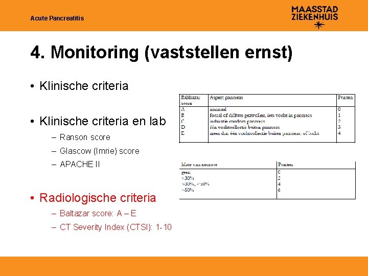 Acute Pancreatitis 4. Monitoring (vaststellen ernst) • Klinische criteria en lab – Ranson score