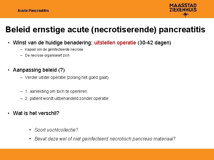 Acute Pancreatitis Beleid ernstige acute (necrotiserende) pancreatitis • Winst van de huidige benadering: uitstellen