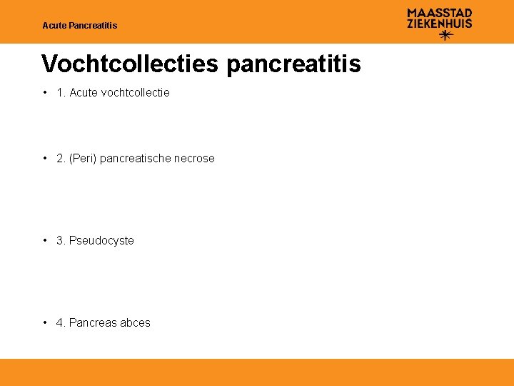 Acute Pancreatitis Vochtcollecties pancreatitis • 1. Acute vochtcollectie • 2. (Peri) pancreatische necrose •
