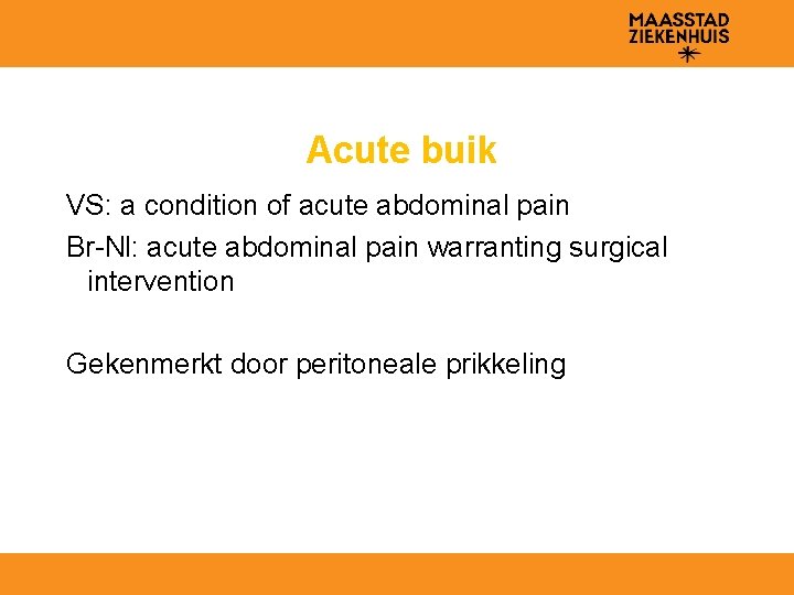 Acute buik VS: a condition of acute abdominal pain Br-Nl: acute abdominal pain warranting