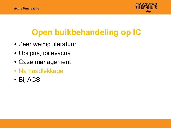 Acute Pancreatitis Open buikbehandeling op IC • • • Zeer weinig literatuur Ubi pus,