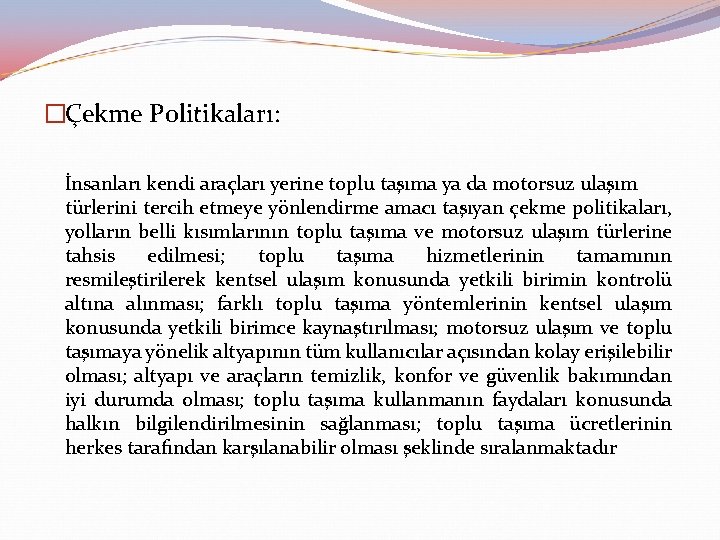 �Çekme Politikaları: İnsanları kendi araçları yerine toplu taşıma ya da motorsuz ulaşım türlerini tercih