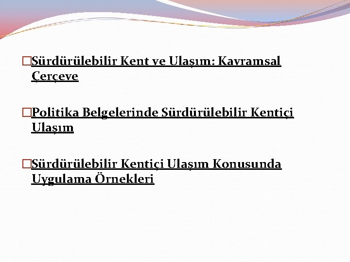 �Sürdürülebilir Kent ve Ulaşım: Kavramsal Çerçeve �Politika Belgelerinde Sürdürülebilir Kentiçi Ulaşım �Sürdürülebilir Kentiçi Ulaşım