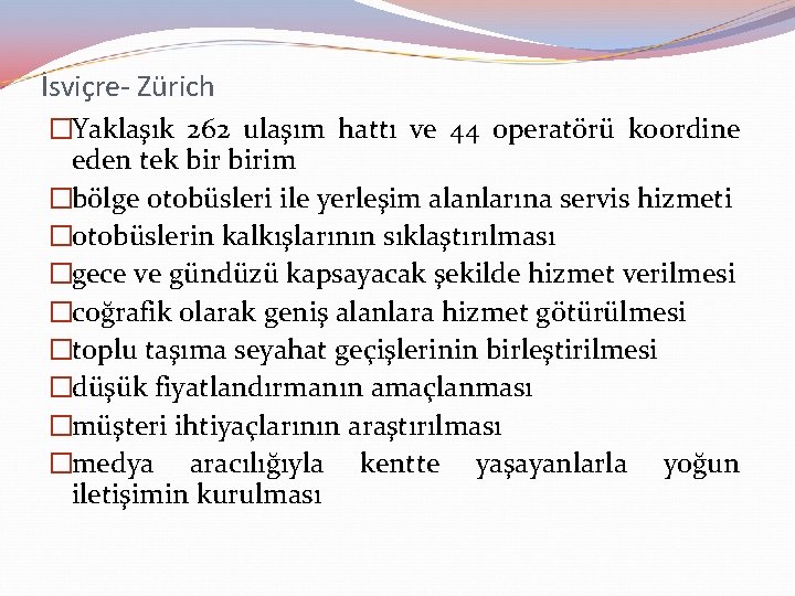 İsviçre- Zürich �Yaklaşık 262 ulaşım hattı ve 44 operatörü koordine eden tek birim �bölge