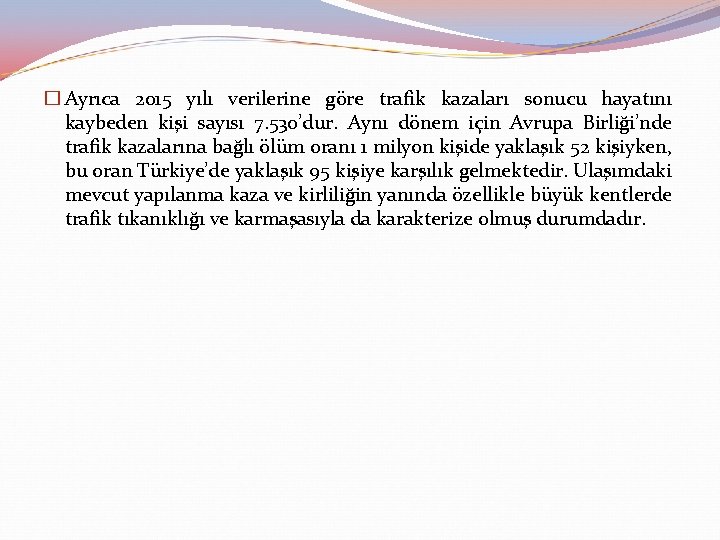 � Ayrıca 2015 yılı verilerine göre trafik kazaları sonucu hayatını kaybeden kişi sayısı 7.