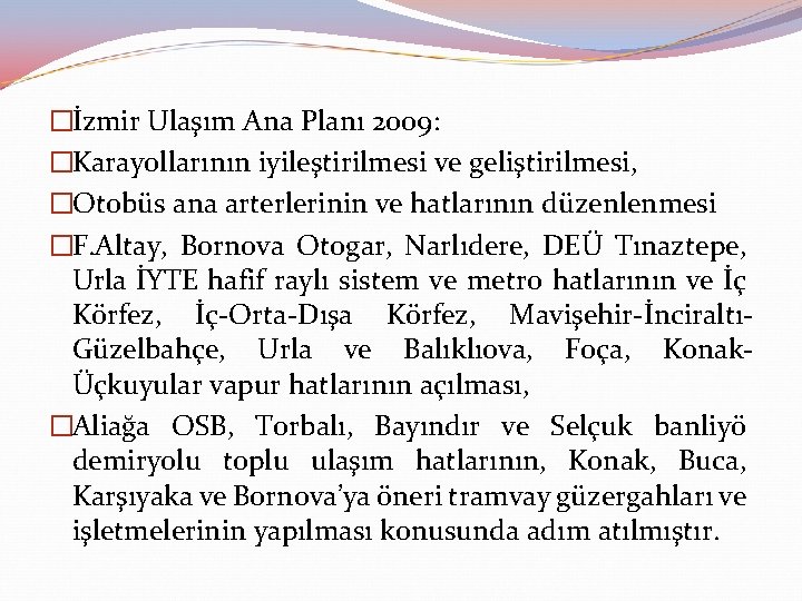 �İzmir Ulaşım Ana Planı 2009: �Karayollarının iyileştirilmesi ve geliştirilmesi, �Otobüs ana arterlerinin ve hatlarının