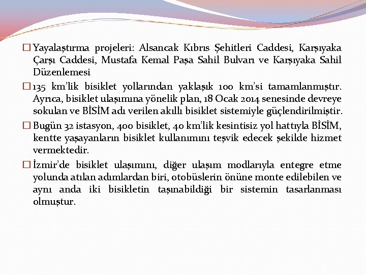 � Yayalaştırma projeleri: Alsancak Kıbrıs Şehitleri Caddesi, Karşıyaka Çarşı Caddesi, Mustafa Kemal Paşa Sahil