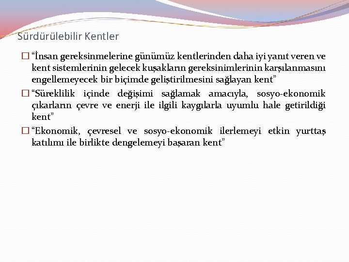 Sürdürülebilir Kentler � “İnsan gereksinmelerine günümüz kentlerinden daha iyi yanıt veren ve kent sistemlerinin