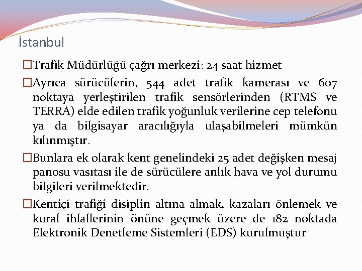 İstanbul �Trafik Müdürlüğü çağrı merkezi: 24 saat hizmet �Ayrıca sürücülerin, 544 adet trafik kamerası