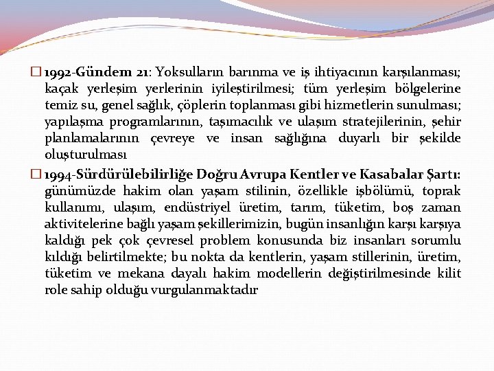 � 1992 -Gündem 21: Yoksulların barınma ve iş ihtiyacının karşılanması; kaçak yerleşim yerlerinin iyileştirilmesi;