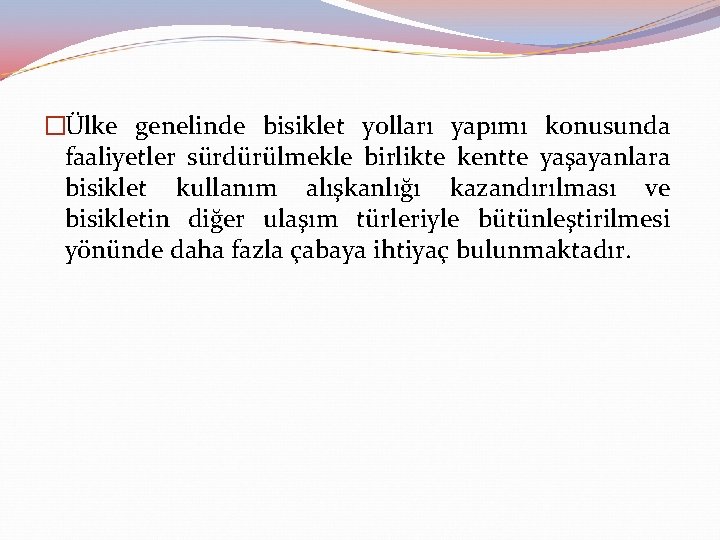 �Ülke genelinde bisiklet yolları yapımı konusunda faaliyetler sürdürülmekle birlikte kentte yaşayanlara bisiklet kullanım alışkanlığı