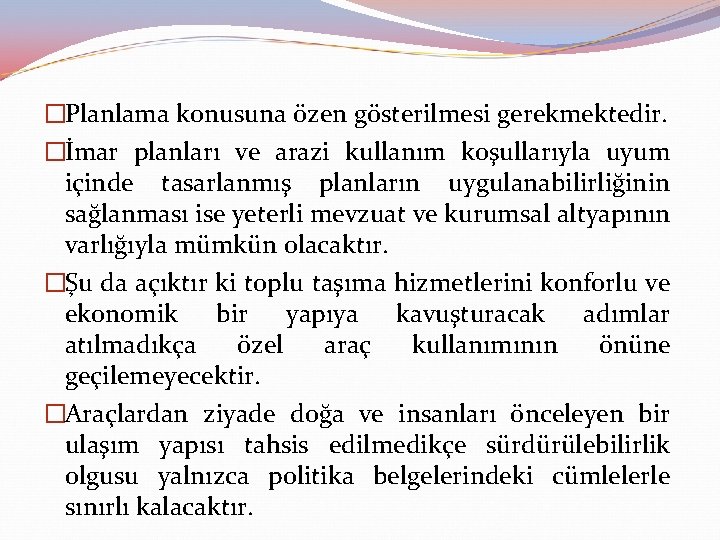 �Planlama konusuna özen gösterilmesi gerekmektedir. �İmar planları ve arazi kullanım koşullarıyla uyum içinde tasarlanmış