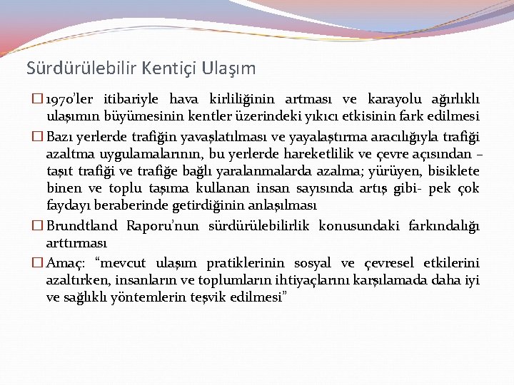 Sürdürülebilir Kentiçi Ulaşım � 1970’ler itibariyle hava kirliliğinin artması ve karayolu ağırlıklı ulaşımın büyümesinin