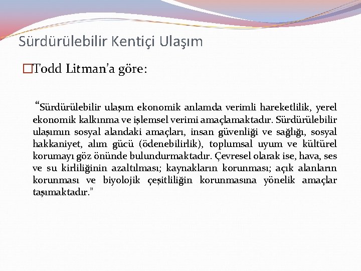 Sürdürülebilir Kentiçi Ulaşım �Todd Litman’a göre: “Sürdürülebilir ulaşım ekonomik anlamda verimli hareketlilik, yerel ekonomik