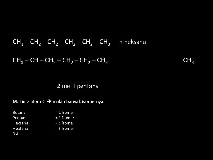 CH 3 – CH 2 – CH 2 – CH 3 2 metil pentana