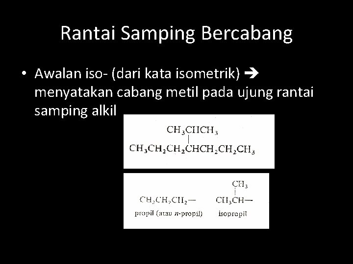 Rantai Samping Bercabang • Awalan iso- (dari kata isometrik) menyatakan cabang metil pada ujung