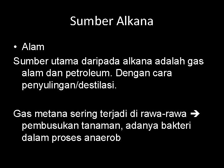 Sumber Alkana • Alam Sumber utama daripada alkana adalah gas alam dan petroleum. Dengan