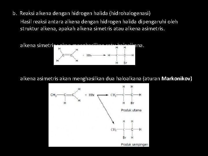b. Reaksi alkena dengan hidrogen halida (hidrohalogenasi) Hasil reaksi antara alkena dengan hidrogen halida