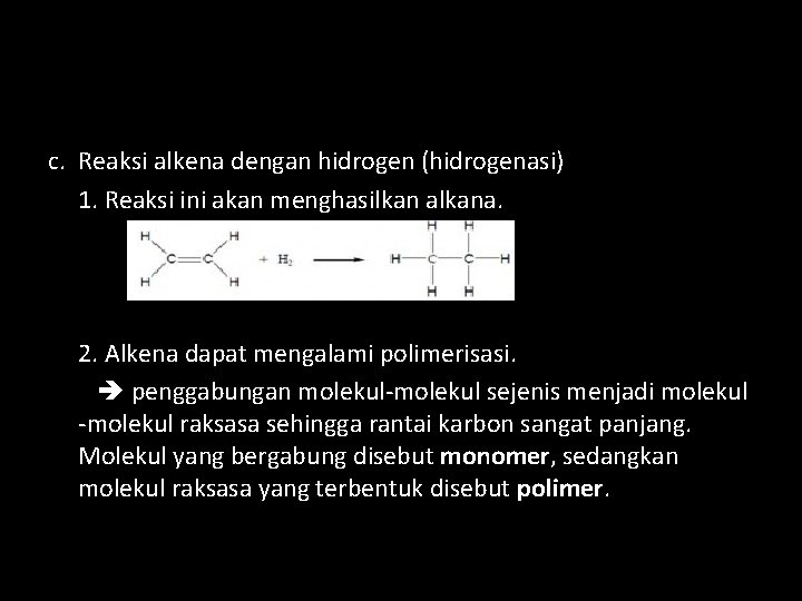 c. Reaksi alkena dengan hidrogen (hidrogenasi) 1. Reaksi ini akan menghasilkan alkana. 2. Alkena